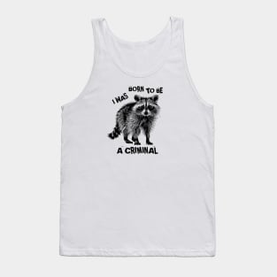 I Was Born To Be A Criminal Tank Top